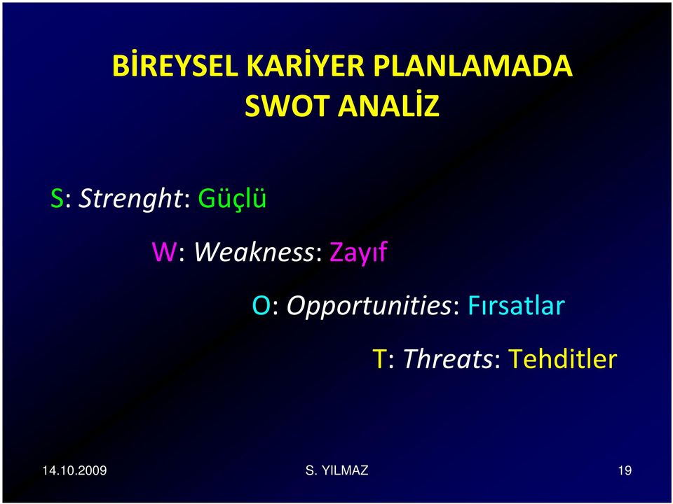 Weakness: Zayıf O: Opportunities: