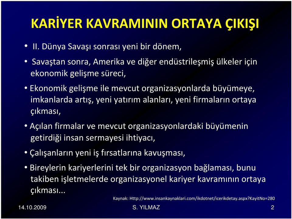 organizasyonlarda büyümeye, imkanlarda artış, yeni yatırım alanları, yeni firmaların ortaya çıkması, Açılan firmalar ve mevcut organizasyonlardaki büyümenin