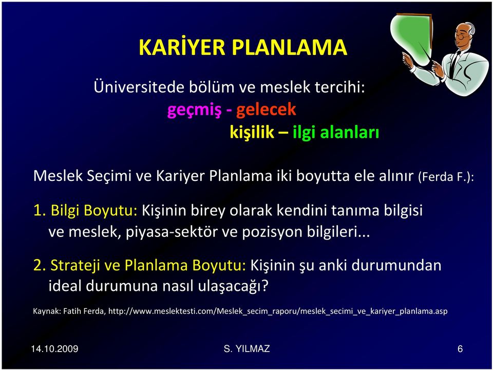 Bilgi Boyutu: Kişinin birey olarak kendini tanıma bilgisi ve meslek, piyasa sektör ve pozisyon bilgileri... 2.