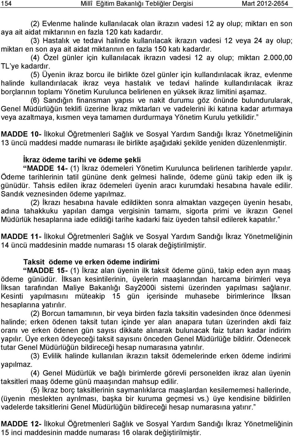 (4) Özel günler için kullanılacak ikrazın vadesi 12 ay olup; miktarı 2.000,00 TL ye kadardır.