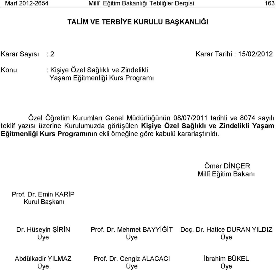 Kişiye Özel Sağlıklı ve Zindelikli Yaşam Eğitmenliği Kurs Programının ekli örneğine göre kabulü kararlaştırıldı. Ömer DİNÇER Millî Eğitim Bakanı Prof. Dr.