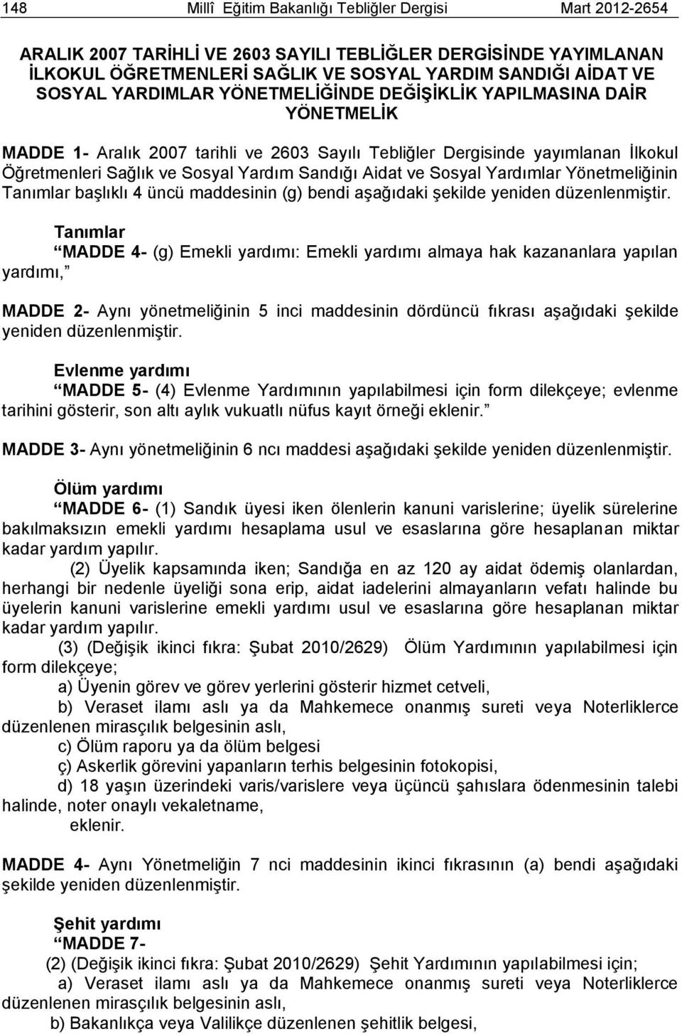 ve Sosyal Yardımlar Yönetmeliğinin Tanımlar başlıklı 4 üncü maddesinin (g) bendi aşağıdaki şekilde yeniden düzenlenmiştir.