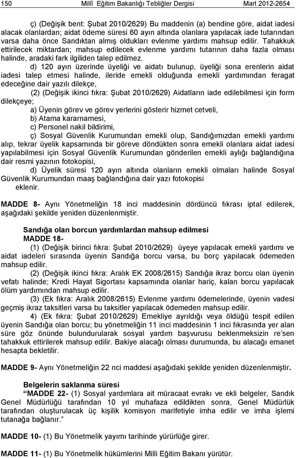 Tahakkuk ettirilecek miktardan; mahsup edilecek evlenme yardımı tutarının daha fazla olması halinde, aradaki fark ilgiliden talep edilmez.