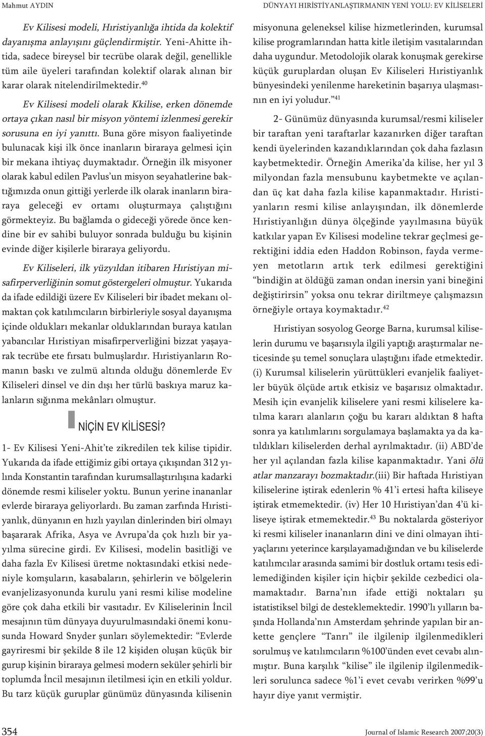 40 Ev Kilisesi modeli olarak Kkilise, erken dönemde ortaya çıkan nasıl bir misyon yöntemi izlenmesi gerekir sorusuna en iyi yanıttı.