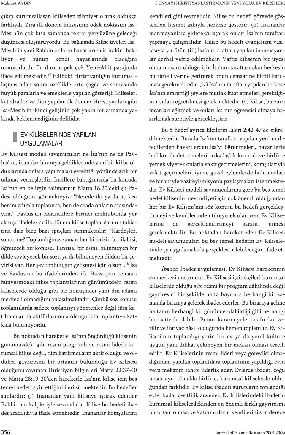 Bu bağlamda Kilise üyeleri İsa- Mesih in yani Rabbin onların hayatlarına iştirakini bekliyor ve bunun kendi hayatlarında olacağını umuyorlardı. Bu durum pek çok Yeni-Ahit pasajında ifade edilmektedir.