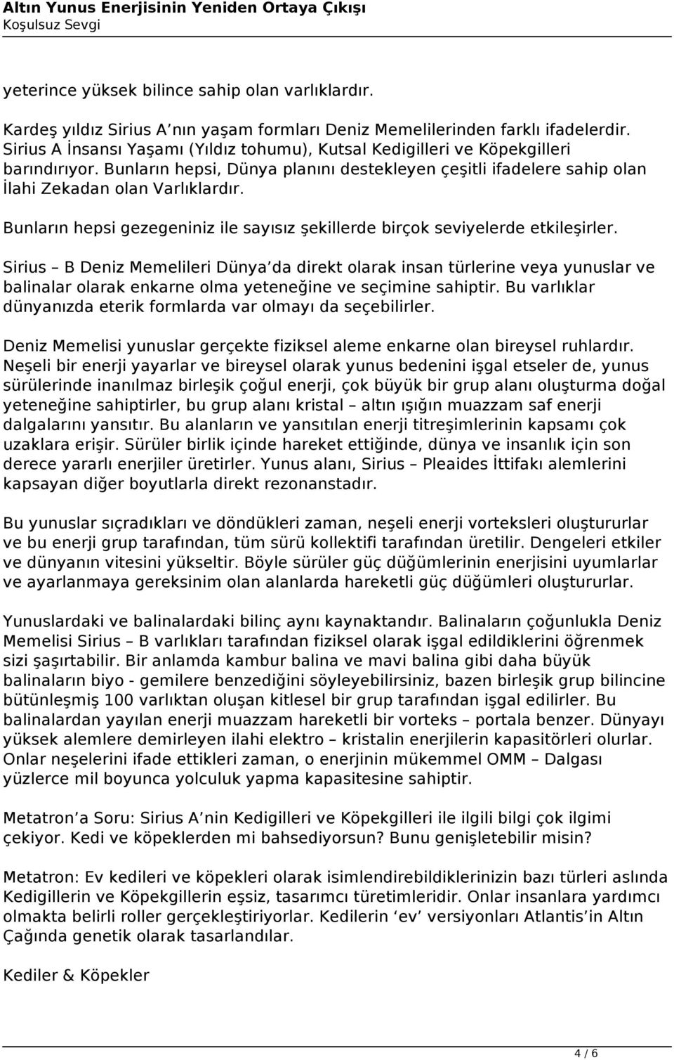 Bunların hepsi gezegeniniz ile sayısız şekillerde birçok seviyelerde etkileşirler.