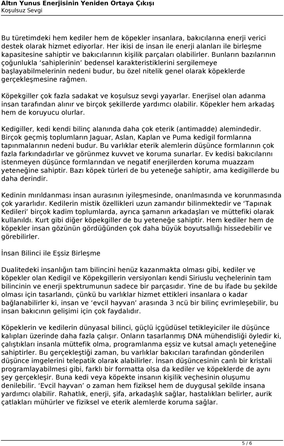 Bunların bazılarının çoğunlukla sahiplerinin bedensel karakteristiklerini sergilemeye başlayabilmelerinin nedeni budur, bu özel nitelik genel olarak köpeklerde gerçekleşmesine rağmen.