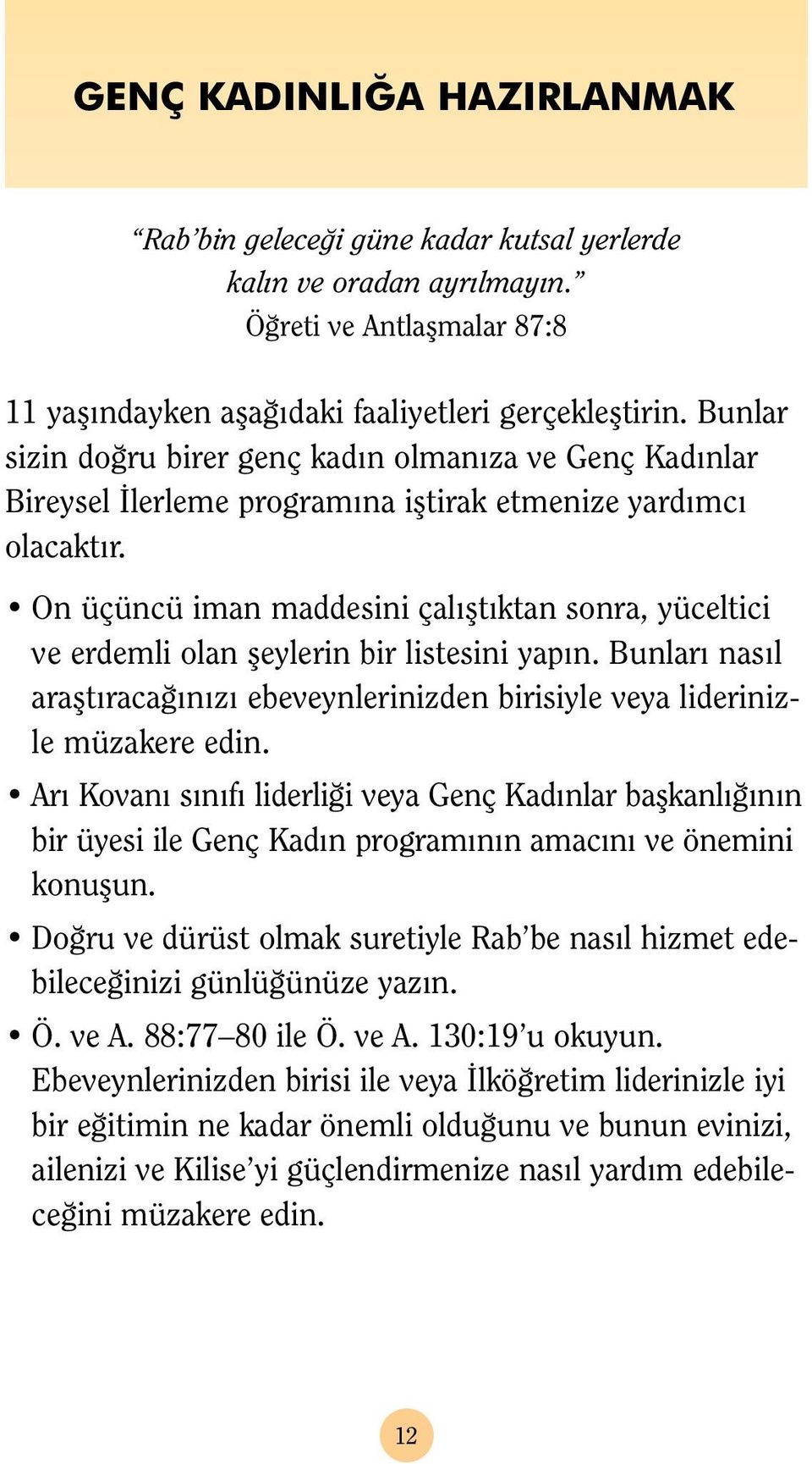 On üçüncü iman maddesini çal flt ktan sonra, yüceltici ve erdemli olan fleylerin bir listesini yap n. Bunlar nas l araflt raca n z ebeveynlerinizden birisiyle veya liderinizle müzakere edin.