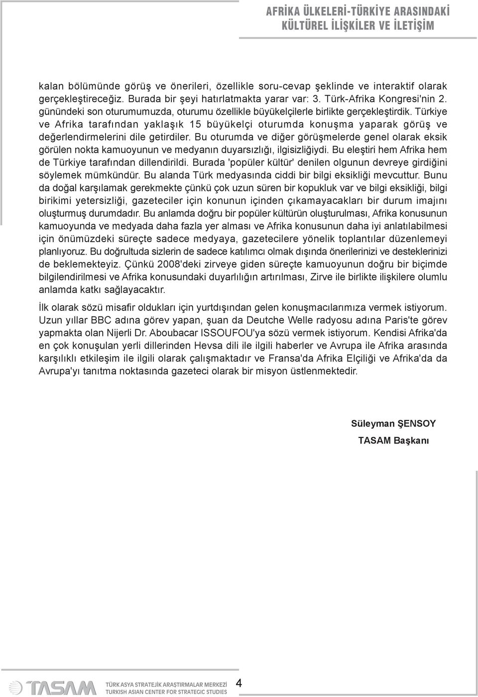 Türkiye ve Afrika tarafından yaklaşık 15 büyükelçi oturumda konuşma yaparak görüş ve değerlendirmelerini dile getirdiler.