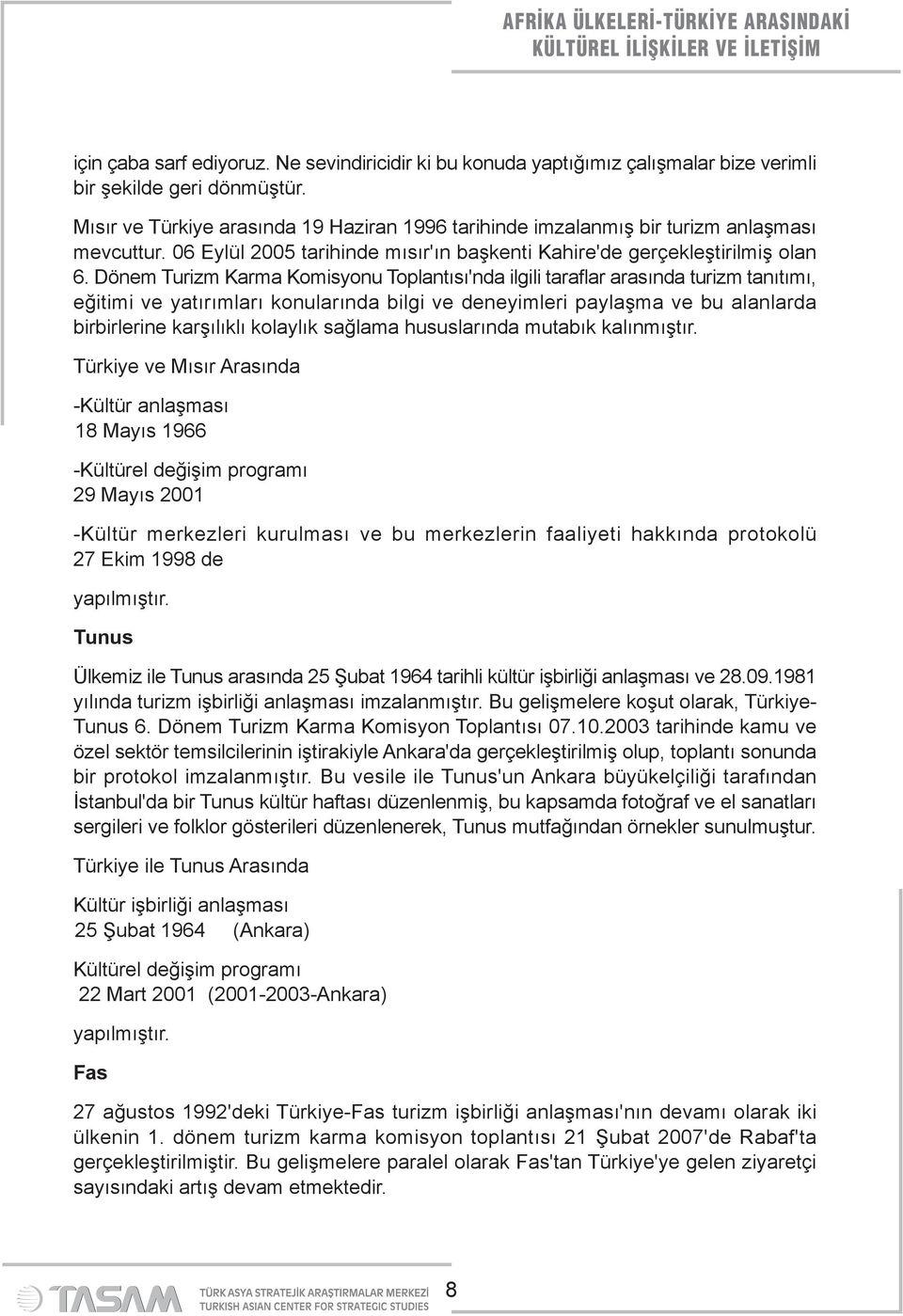 Dönem Turizm Karma Komisyonu Toplantısı'nda ilgili taraflar arasında turizm tanıtımı, eğitimi ve yatırımları konularında bilgi ve deneyimleri paylaşma ve bu alanlarda birbirlerine karşılıklı kolaylık