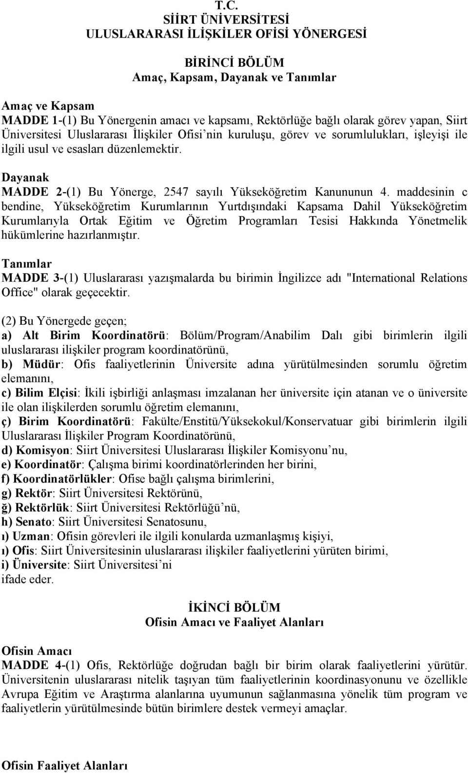 Dayanak MADDE 2-(1) Bu Yönerge, 2547 sayılı Yükseköğretim Kanununun 4.