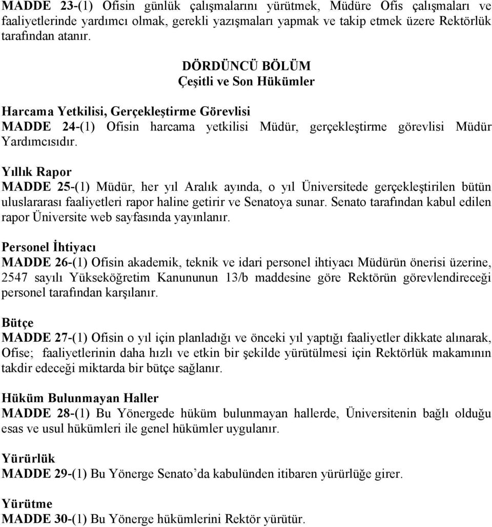 Yıllık Rapor MADDE 25-(1) Müdür, her yıl Aralık ayında, o yıl Üniversitede gerçekleştirilen bütün uluslararası faaliyetleri rapor haline getirir ve Senatoya sunar.