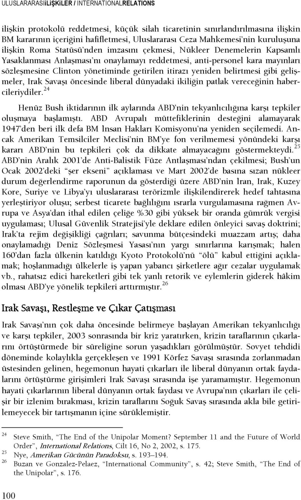 getirilen itirazı yeniden belirtmesi gibi gelişmeler, Irak Savaşı öncesinde liberal dünyadaki ikilişin patlak vereceşinin habercileriydiler.