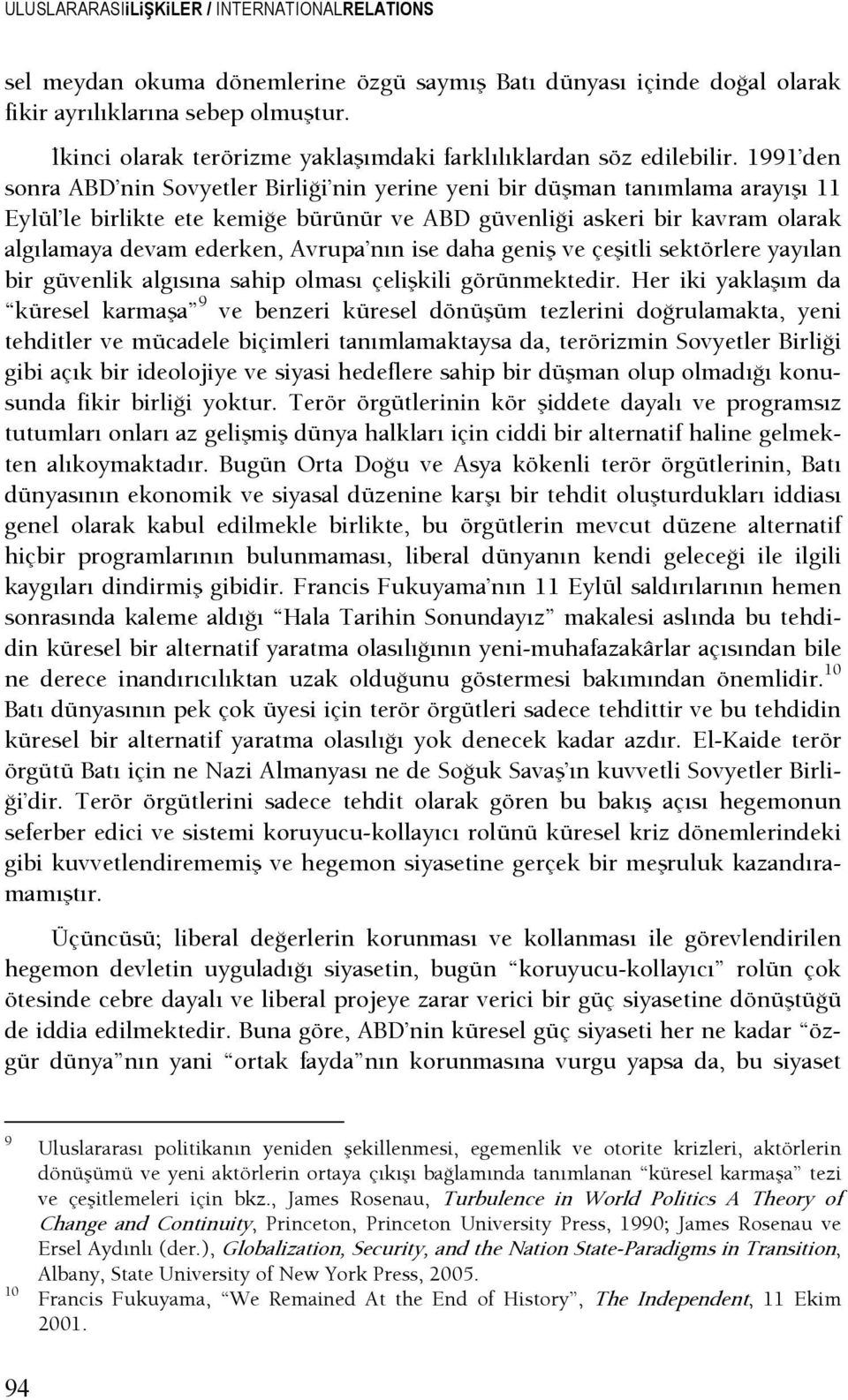 1991 den sonra ABD nin Sovyetler BirliŞi nin yerine yeni bir düşman tanımlama arayışı 11 Eylül le birlikte ete kemişe bürünür ve ABD güvenlişi askeri bir kavram olarak algılamaya devam ederken,