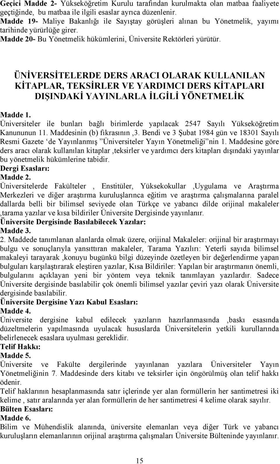 ÜNİVERSİTELERDE DERS ARACI OLARAK KULLANILAN KİTAPLAR, TEKSİRLER VE YARDIMCI DERS KİTAPLARI DIŞINDAKİ YAYINLARLA İLGİLİ YÖNETMELİK Madde 1.