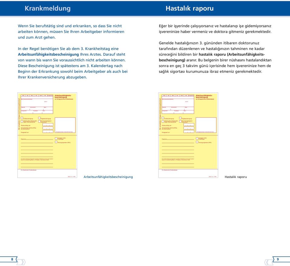 gehen. In der Regel benötigen Sie ab dem 3. Krankheitstag eine Arbeits un fähig keitsbescheinigung Ihres Arztes. Darauf steht von wann bis wann Sie voraussichtlich nicht arbeiten können.