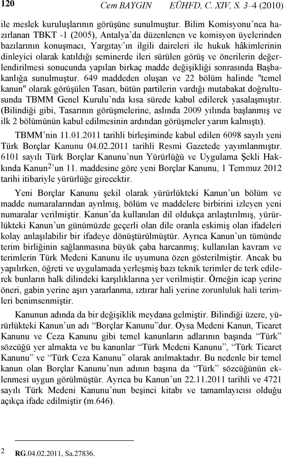 seminerde ileri sürülen görüş ve önerilerin değerlendirilmesi sonucunda yapılan birkaç madde değişikliği sonrasında Başbakanlığa sunulmuştur.