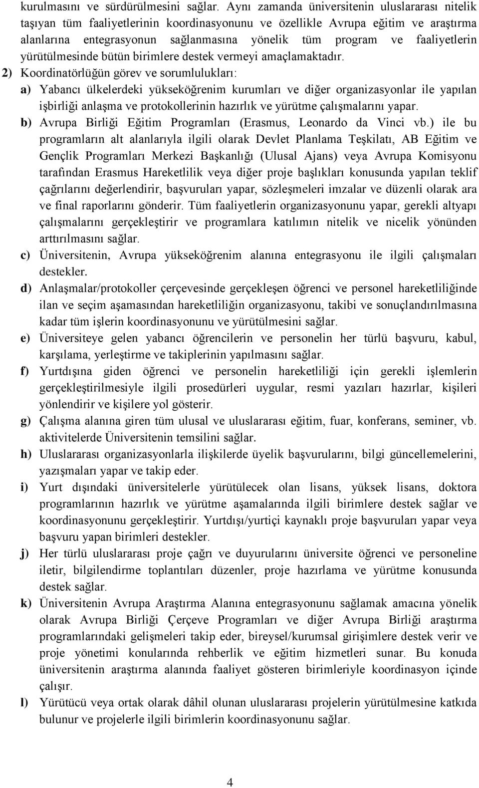 faaliyetlerin yürütülmesinde bütün birimlere destek vermeyi amaçlamaktadır.