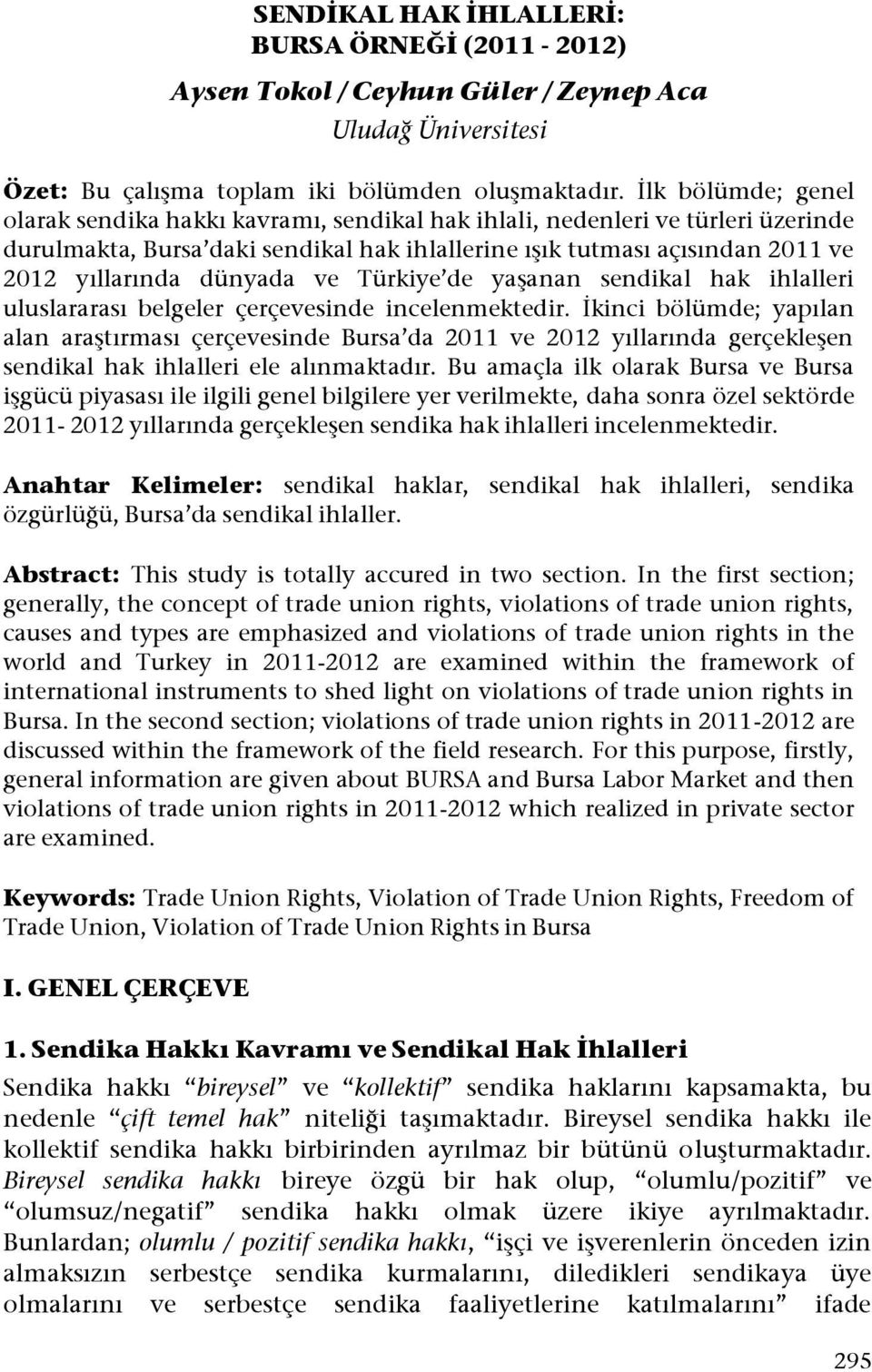 dünyada ve Türkiye de yaşanan sendikal hak ihlalleri uluslararası belgeler çerçevesinde incelenmektedir.