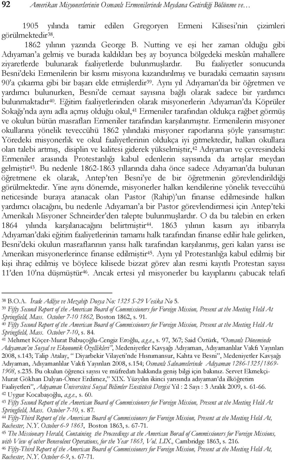 Bu faaliyetler sonucunda Besni deki Ermenilerin bir kısmı misyona kazandırılmış ve buradaki cemaatin sayısını 90 a çıkarma gibi bir başarı elde etmişlerdir 39.