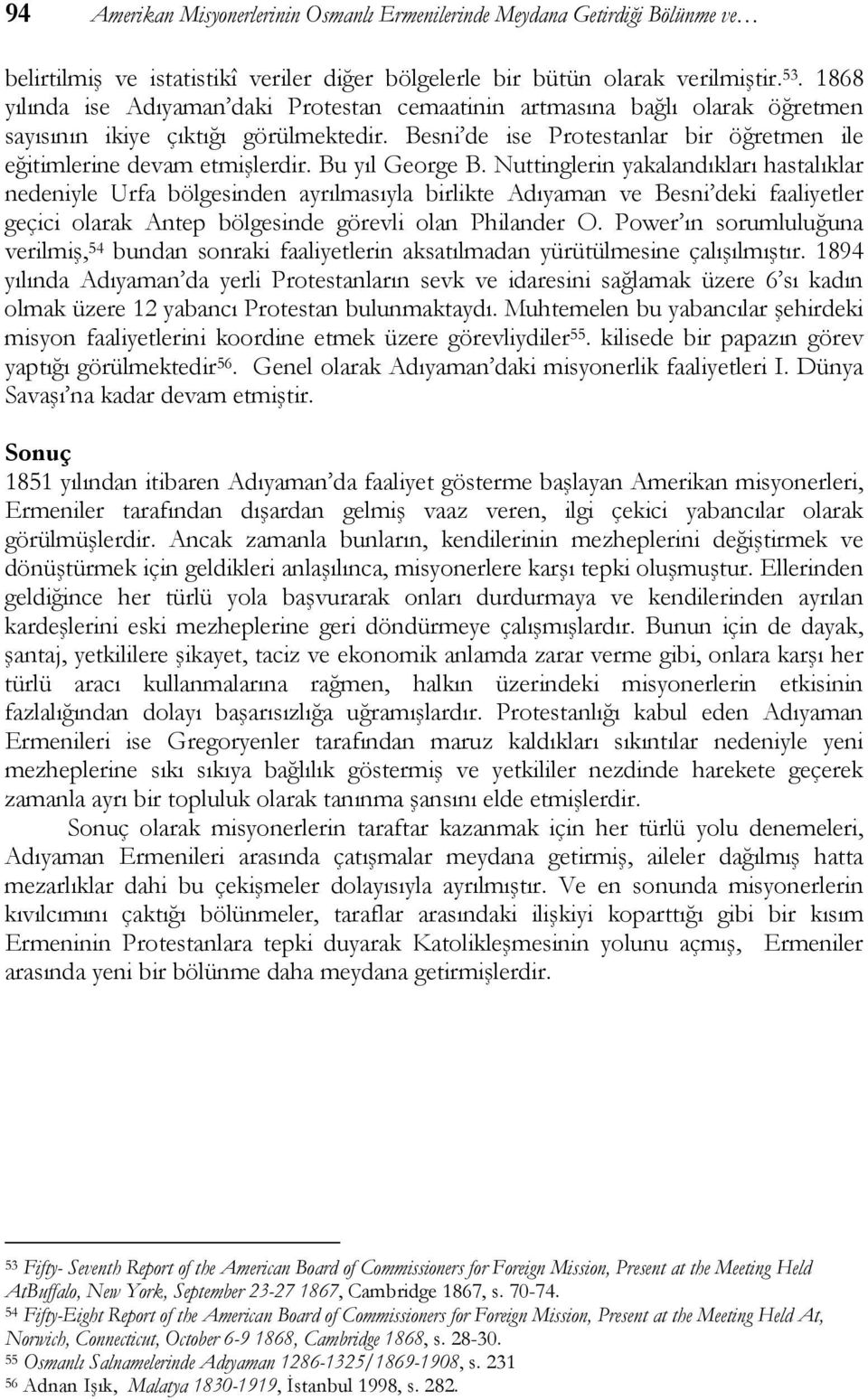 Bu yıl George B. Nuttinglerin yakalandıkları hastalıklar nedeniyle Urfa bölgesinden ayrılmasıyla birlikte Adıyaman ve Besni deki faaliyetler geçici olarak Antep bölgesinde görevli olan Philander O.