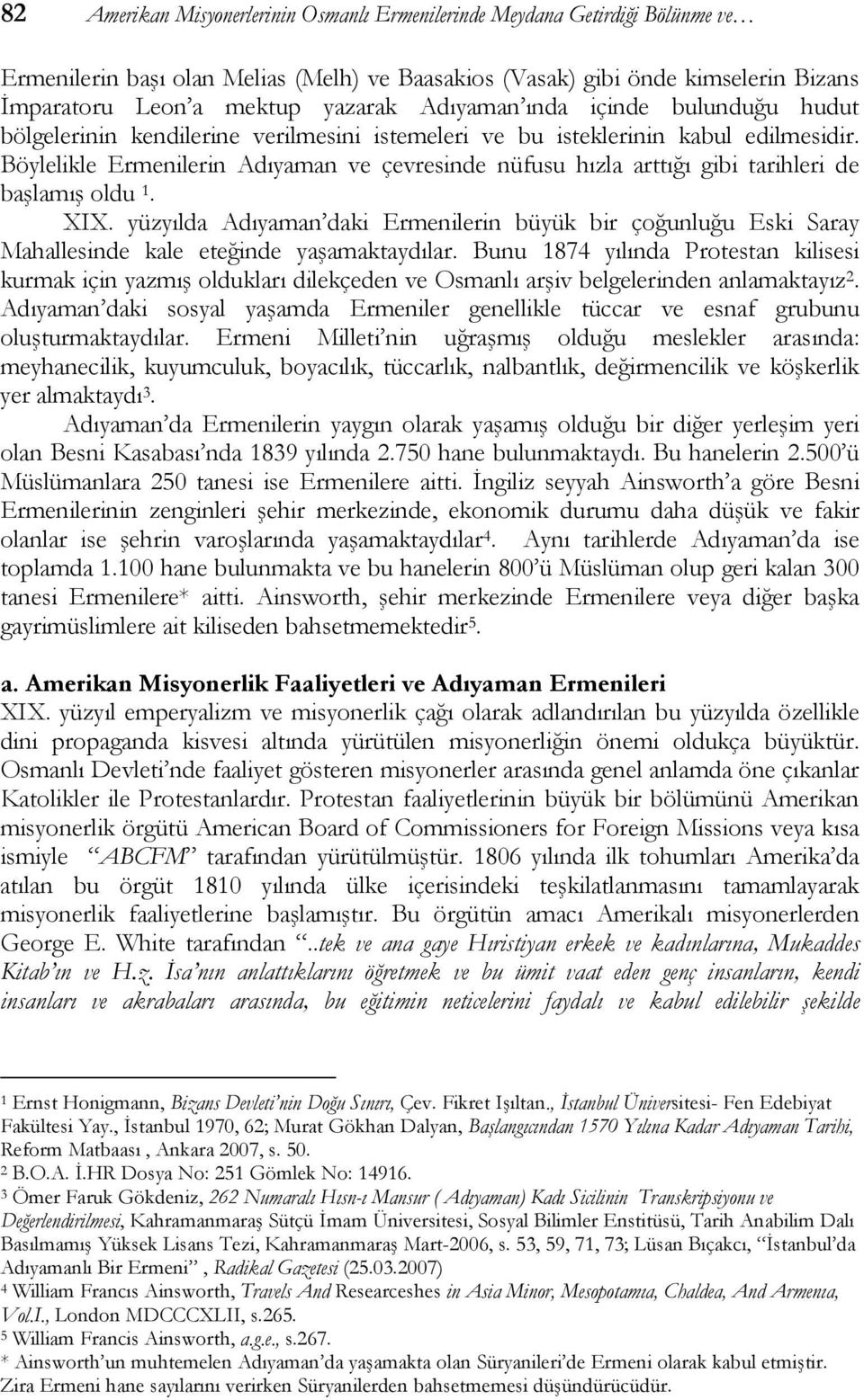 Böylelikle Ermenilerin Adıyaman ve çevresinde nüfusu hızla arttığı gibi tarihleri de başlamış oldu 1. XIX.