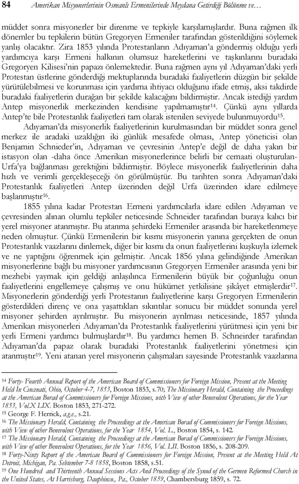 Zira 1853 yılında Protestanların Adıyaman a göndermiş olduğu yerli yardımcıya karşı Ermeni halkının olumsuz hareketlerini ve taşkınlarını buradaki Gregoryen Kilisesi nin papazı önlemektedir.