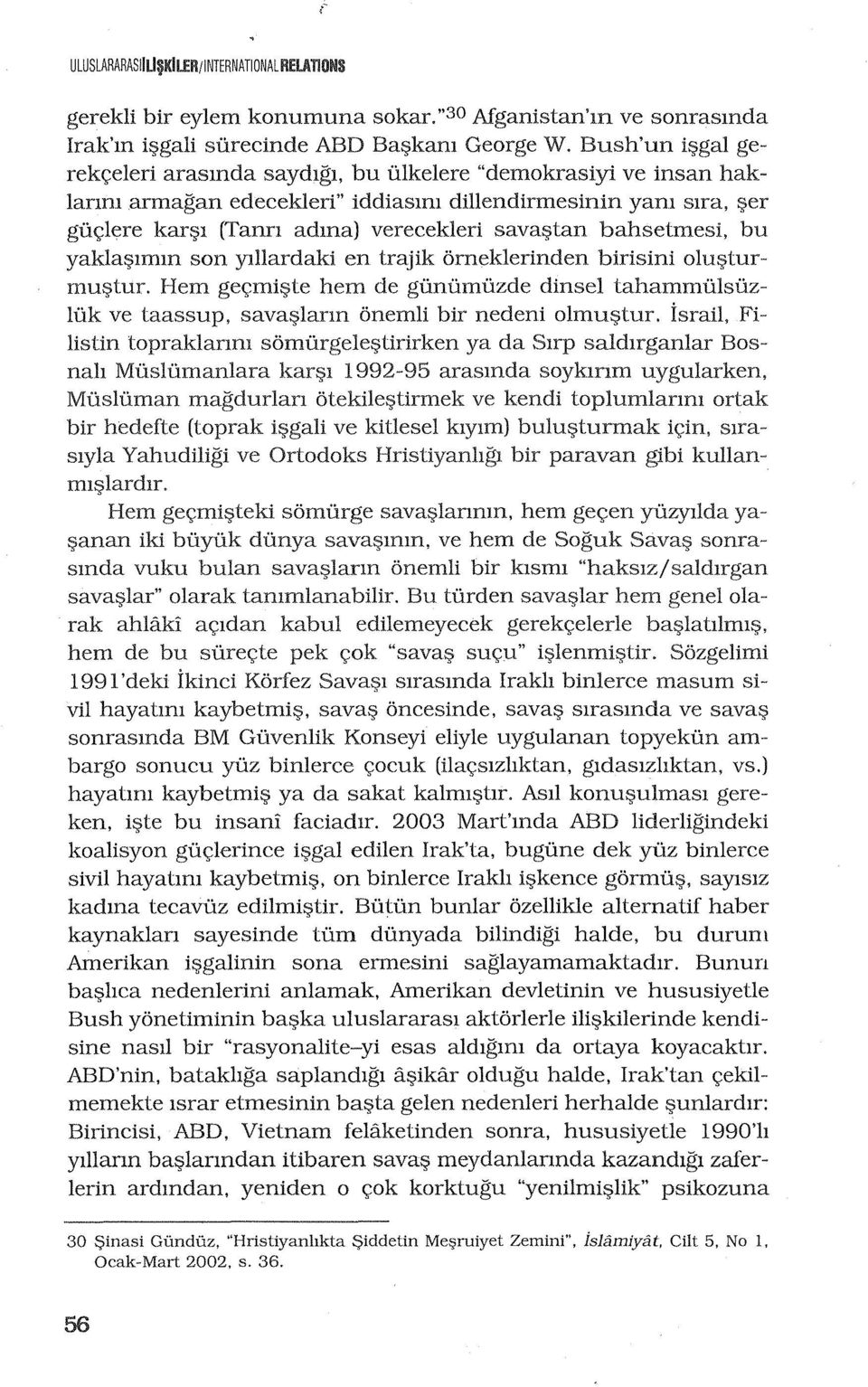 sava1j>tan bahsetmesi, bu yaklar;nmm son ylliardaki en trajik orneklerinden birisini Ohl1j>tur" mu1j>tur. Hem gec;mi1j>te hem de giinumuzde dinsel tahammulsuzluk ve taassup, saval?