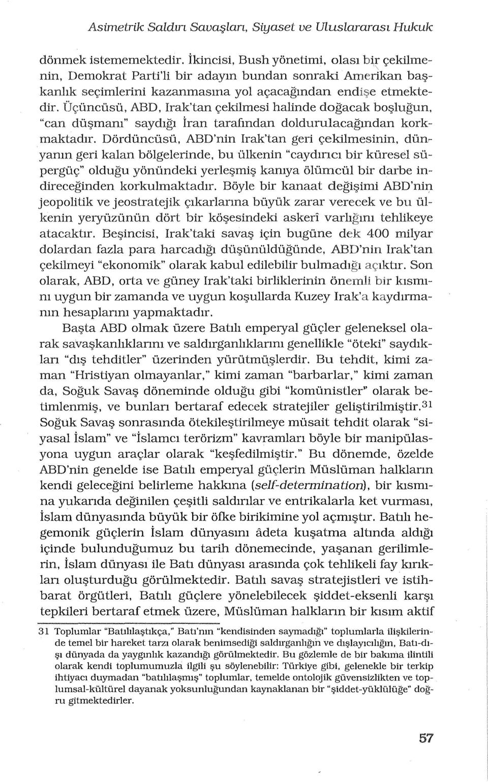 Oquncusu, ABD, Irak'tan <;ekilmesi halinde dogacak bo~lugun, "can dulj>mam" saydlgl iran tarafmdan doldurulacagmdan korkmaktadlr.