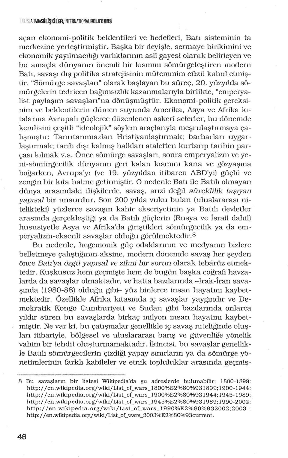 l dl politika stratejisinin mutemmim cuzu kabul tiro "Somurge sava:;;lan" olarak ba:;;layan bu surey, 20. YUZYllda so murgelerin ted ric en baglmslzhk kazanmalanyla birlikte, "'~"Yn-',A'..:r"',.