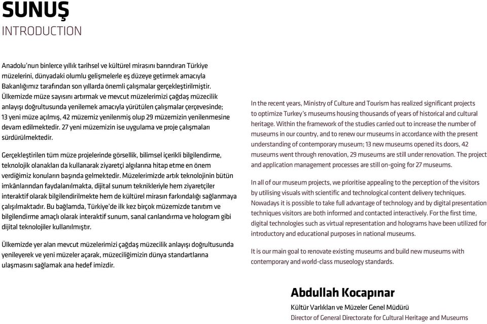 Ülkemizde müze sayısını artırmak ve mevcut müzelerimizi çağdaş müzecilik anlayışı doğrultusunda yenilemek amacıyla yürütülen çalışmalar çerçevesinde; 13 yeni müze açılmış, 42 müzemiz yenilenmiş olup