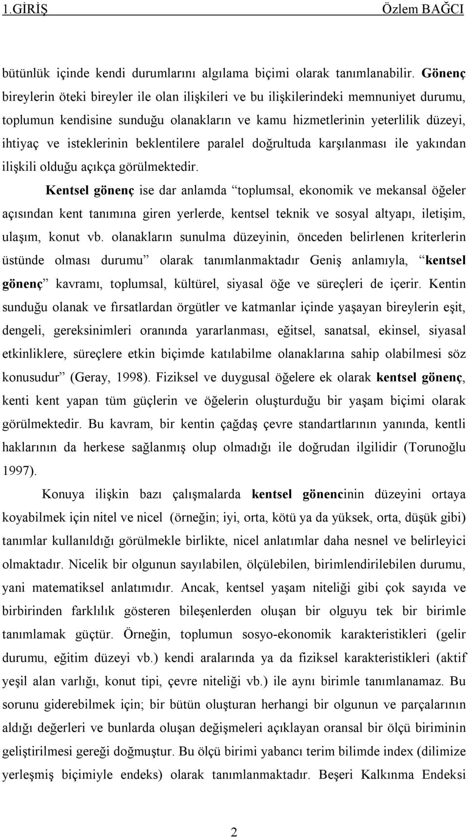 beklentilere paralel doğrultuda karşılanması ile yakından ilişkili olduğu açıkça görülmektedir.