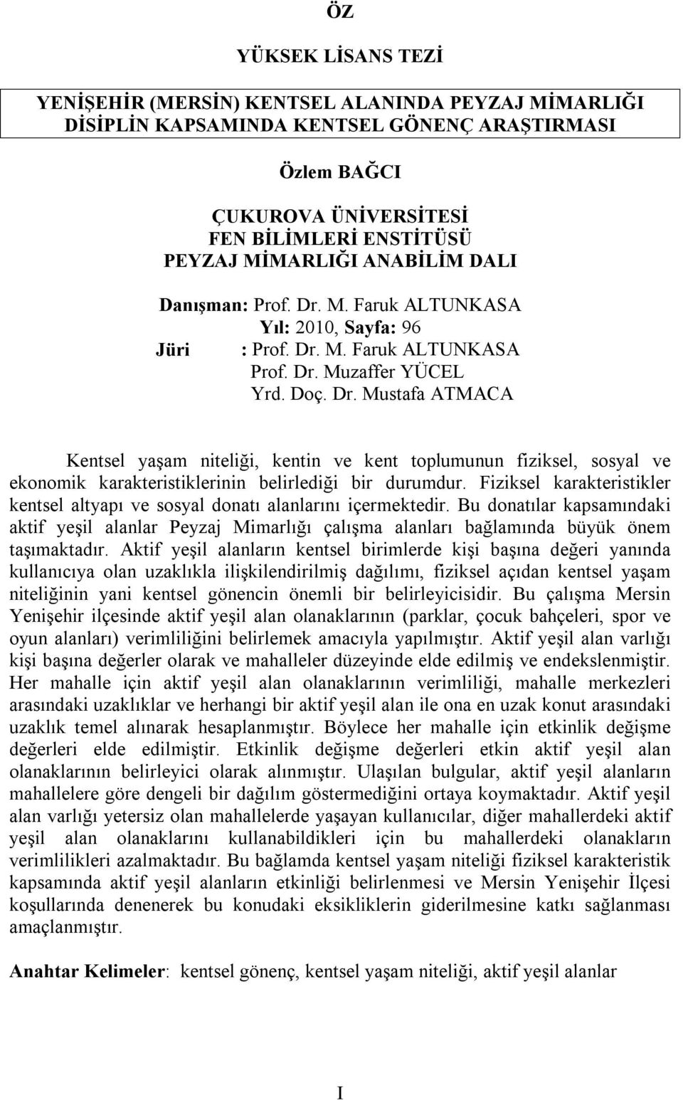 Fiziksel karakteristikler kentsel altyapı ve sosyal donatı alanlarını içermektedir. Bu donatılar kapsamındaki aktif yeşil alanlar Peyzaj Mimarlığı çalışma alanları bağlamında büyük önem taşımaktadır.