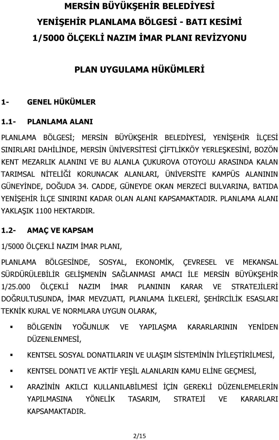 OTOYOLU ARASINDA KALAN TARIMSAL NİTELİĞİ KORUNACAK ALANLARI, ÜNİVERSİTE KAMPÜS ALANININ GÜNEYİNDE, DOĞUDA 34.