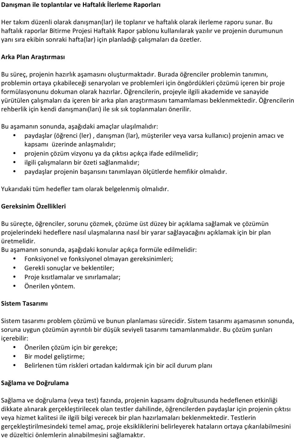 Arka Plan Araştırması Bu süreç, projenin hazırlık aşamasını oluşturmaktadır.