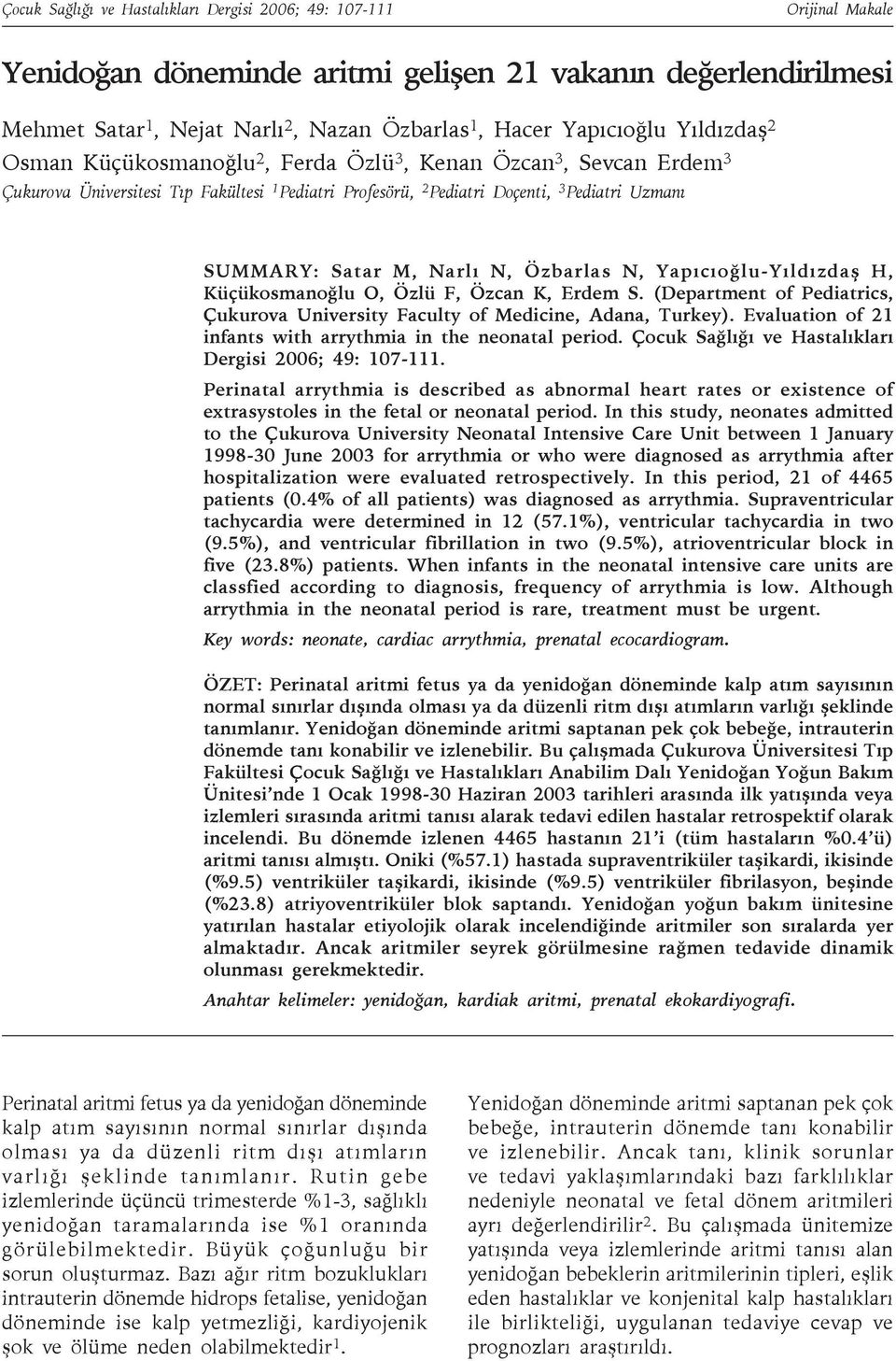 Satar M, Narlı N, Özbarlas N, Yapıcıoğlu-Yıldızdaş H, Küçükosmanoğlu O, Özlü F, Özcan K, Erdem S. (Department of Pediatrics, Çukurova University Faculty of Medicine, Adana, Turkey).