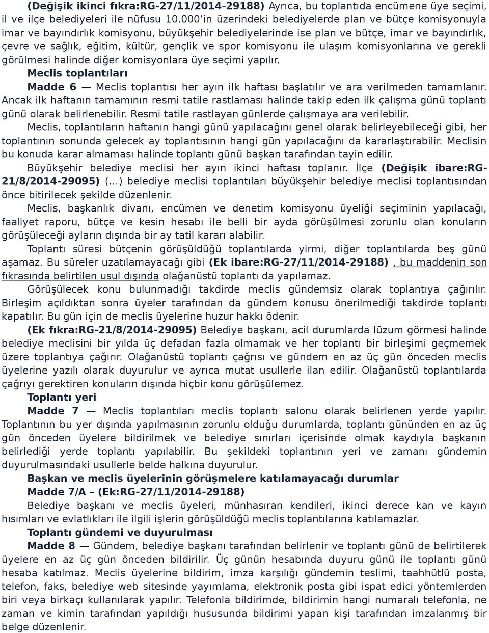 ve spor komisyonu ile ulaşım komisyonlarına ve gerekli görülmesi halinde diğer komisyonlara üye seçimi yapılır.