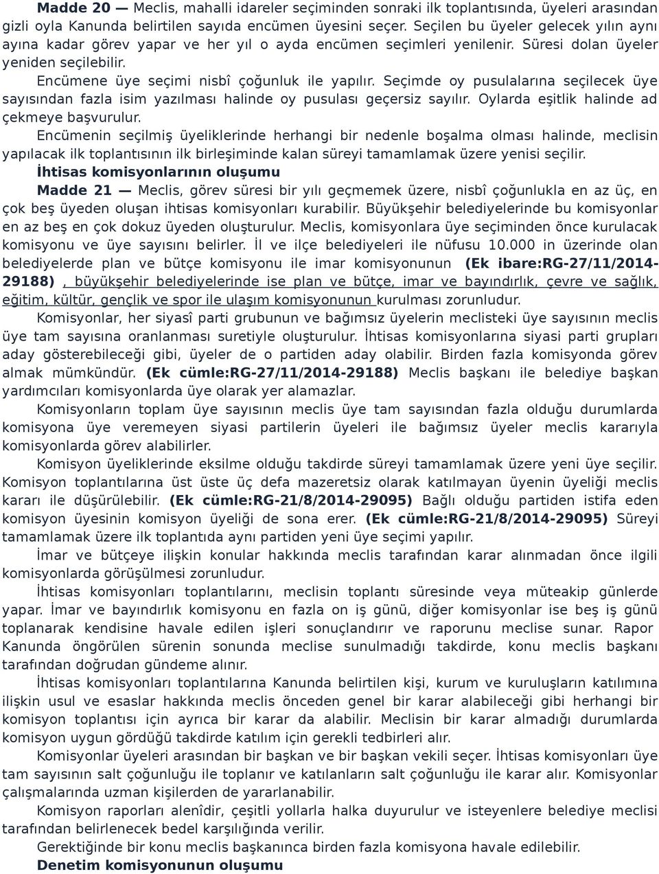 Seçimde oy pusulalarına seçilecek üye sayısından fazla isim yazılması halinde oy pusulası geçersiz sayılır. Oylarda eşitlik halinde ad çekmeye başvurulur.