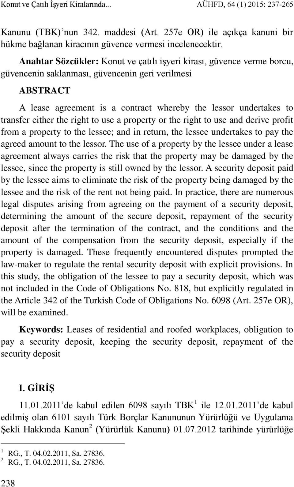 transfer either the right to use a property or the right to use and derive profit from a property to the lessee; and in return, the lessee undertakes to pay the agreed amount to the lessor.