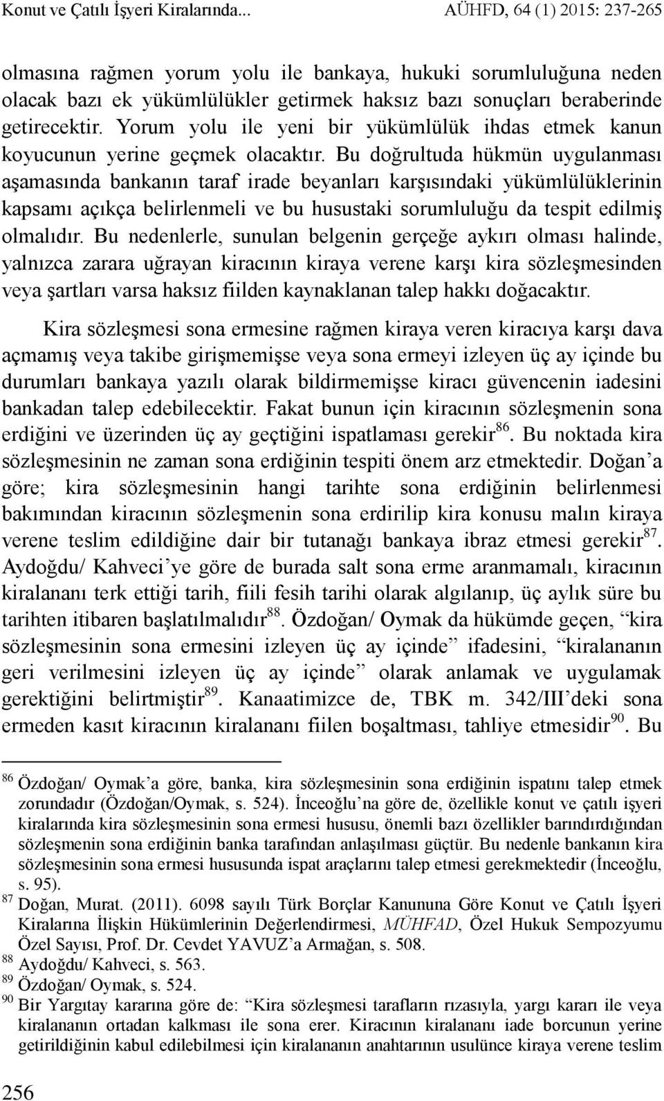 Yorum yolu ile yeni bir yükümlülük ihdas etmek kanun koyucunun yerine geçmek olacaktır.