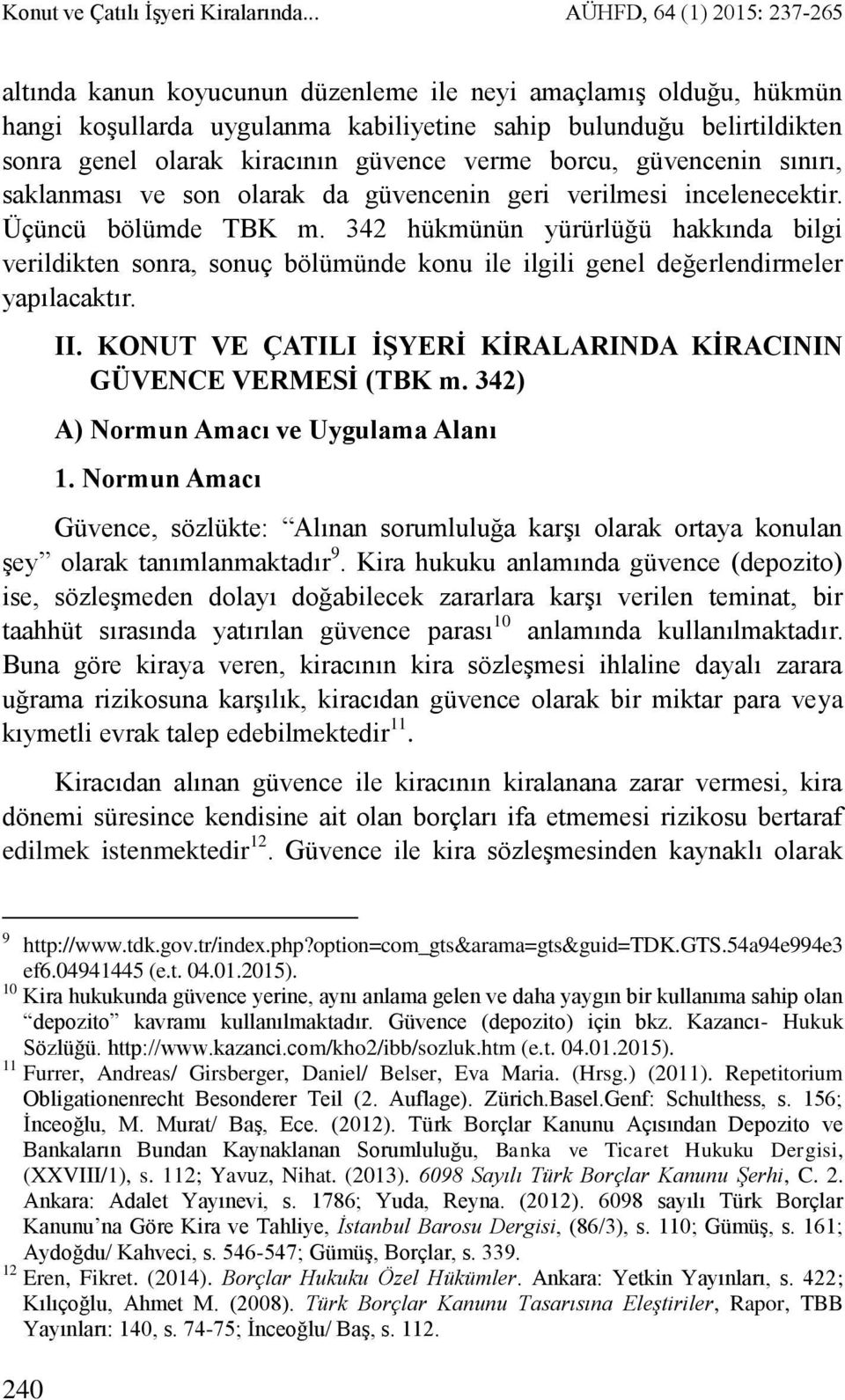 güvence verme borcu, güvencenin sınırı, saklanması ve son olarak da güvencenin geri verilmesi incelenecektir. Üçüncü bölümde TBK m.