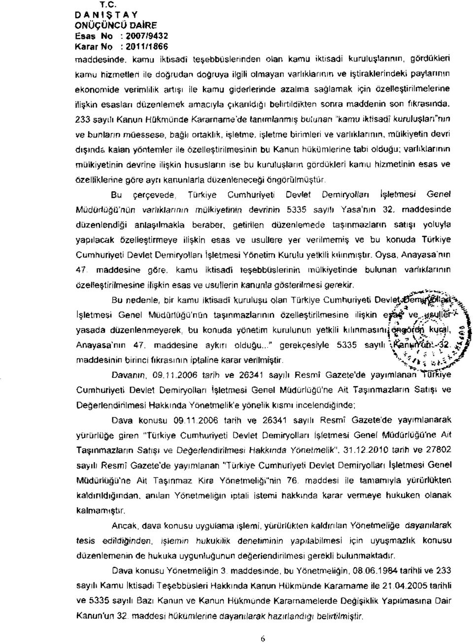 233 sayılı Kanun Hükmünde Kararname de tanımlanmış bulunan kamu iktisadî kuruluşlarfnın ve bunların müessese, bağlı ortaklık, işletme, işletme birimleri ve varlıklarının, mülkiyetin devri dışında