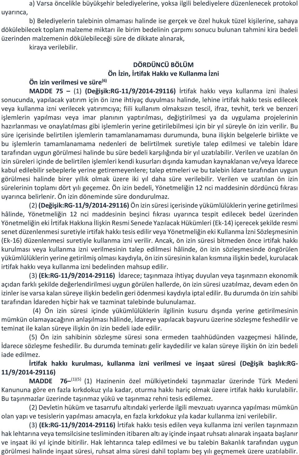 DÖRDÜNCÜ BÖLÜM Ön İzin, İrtifak Hakkı ve Kullanma İzni Ön izin verilmesi ve süre (6) MADDE 75 (1) (Değişik:RG-11/9/2014-29116) İrtifak hakkı veya kullanma izni ihalesi sonucunda, yapılacak yatırım