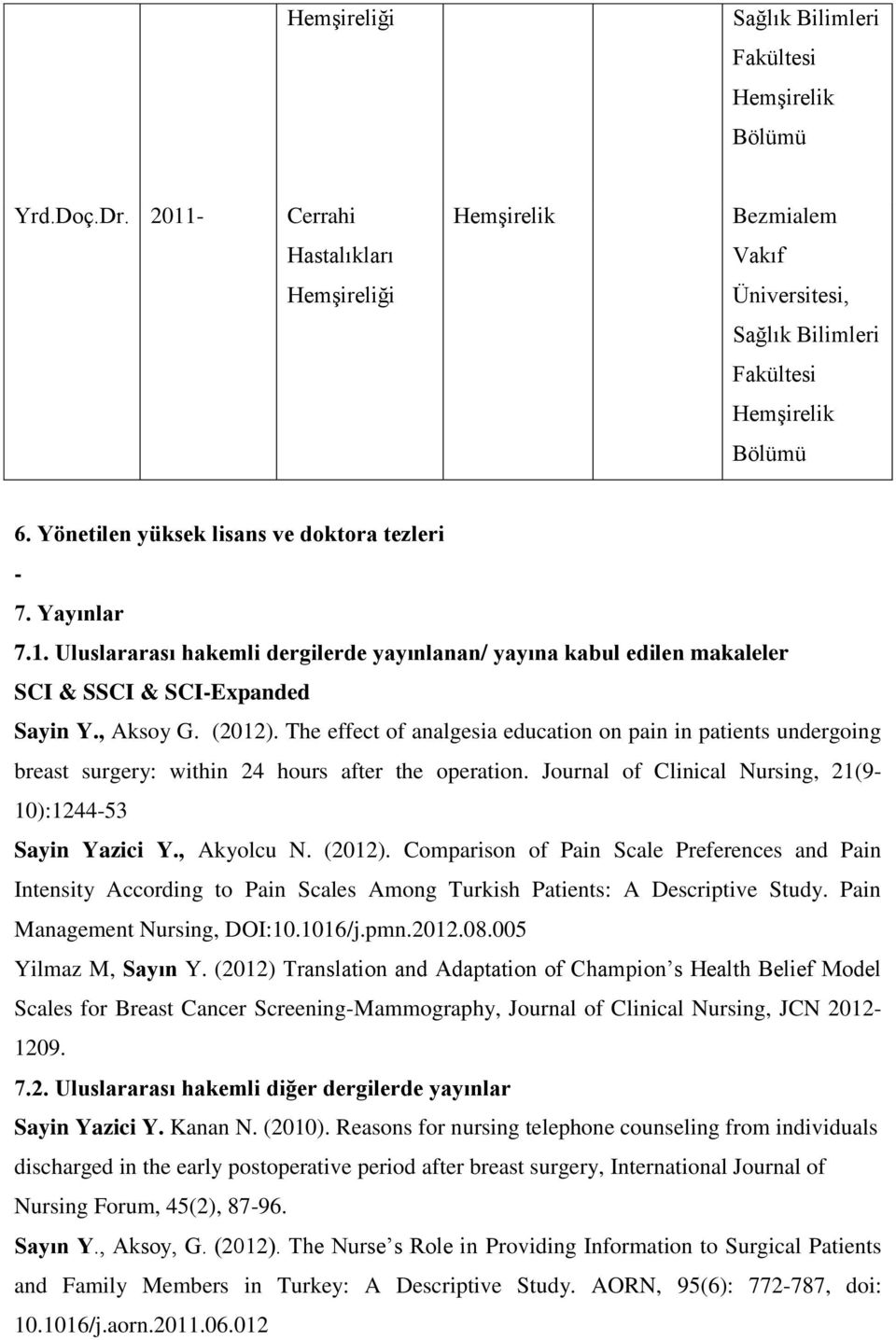 The effect of analgesia education on pain in patients undergoing breast surgery: within 24 hours after the operation. Journal of Clinical Nursing, 21(9-10):1244-53 Sayin Yazici Y., Akyolcu N. (2012).