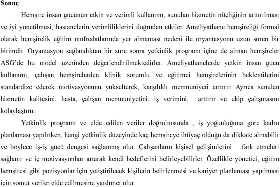 Oryantasyon sağlandıktan bir süre sonra yetkinlik programı içine de alınan hemşireler ASG de bu model üzerinden değerlendirilmektedirler.