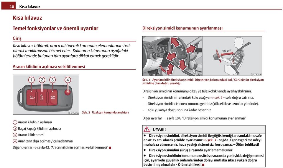 3 Ayarlanabilir direksiyon simidi: Direksiyon kolonundaki kol / Sürücünün direksiyon simidine olan doğru uzaklığı Şek.