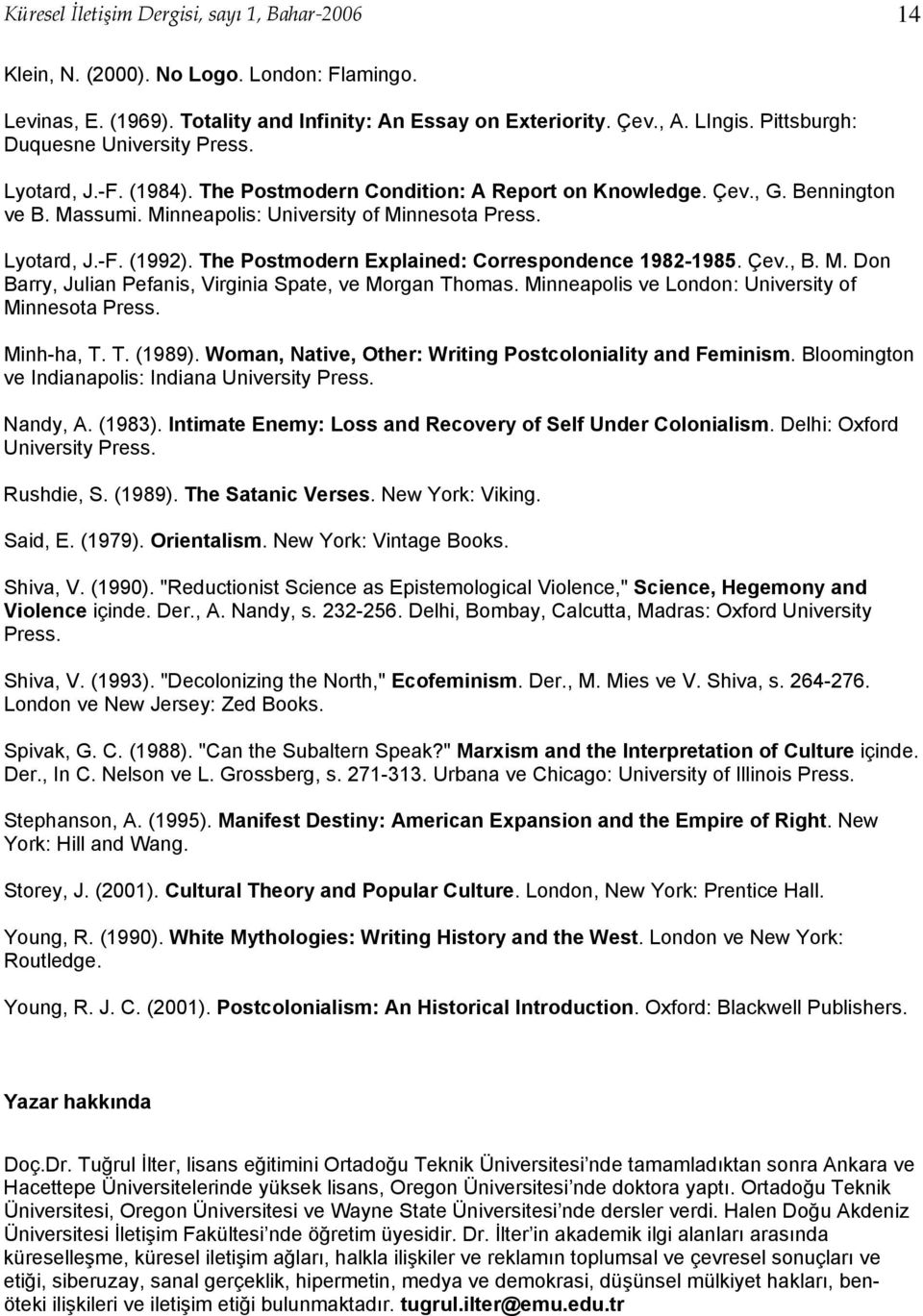 Lyotard, J.-F. (1992). The Postmodern Explained: Correspondence 1982-1985. Çev., B. M. Don Barry, Julian Pefanis, Virginia Spate, ve Morgan Thomas.