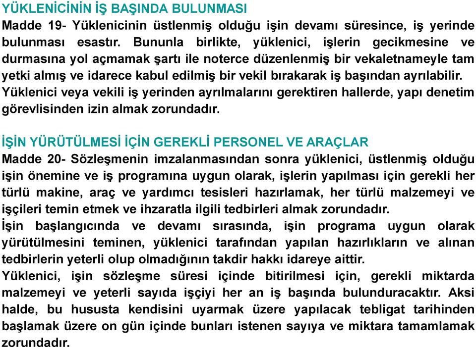 ayrılabilir. Yüklenici veya vekili iş yerinden ayrılmalarını gerektiren hallerde, yapı denetim görevlisinden izin almak zorundadır.