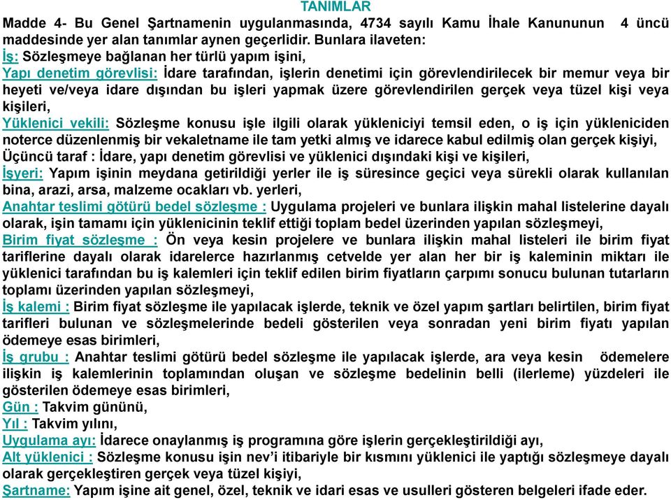 işleri yapmak üzere görevlendirilen gerçek veya tüzel kişi veya kişileri, Yüklenici vekili: Sözleşme konusu işle ilgili olarak yükleniciyi temsil eden, o iş için yükleniciden noterce düzenlenmiş bir