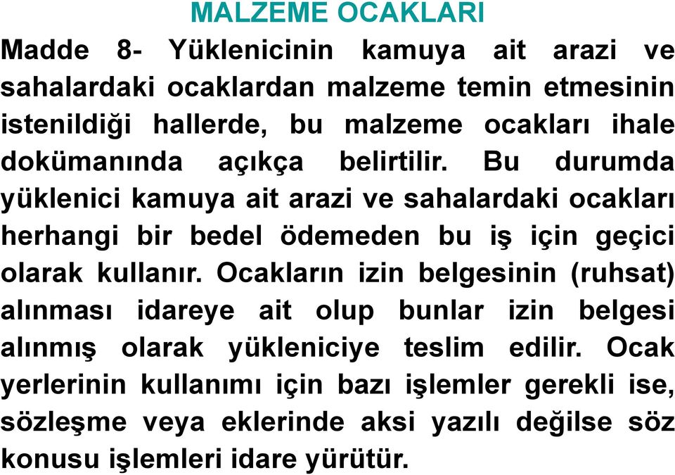 Bu durumda yüklenici kamuya ait arazi ve sahalardaki ocakları herhangi bir bedel ödemeden bu iş için geçici olarak kullanır.